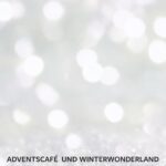 ADVENTSCAFÉ UND WINTERWONDERLAND